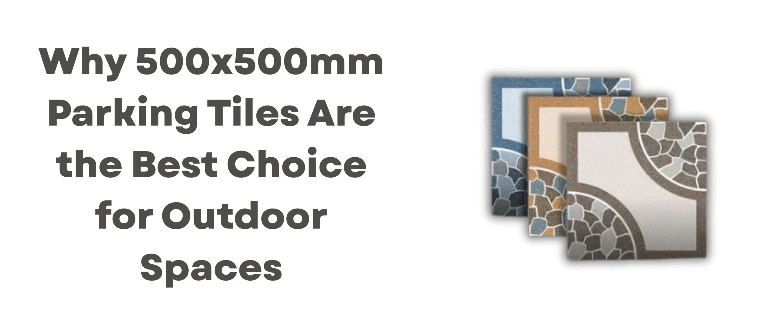 Why 500x500mm Parking Tiles Are the Best Choice for Outdoor Spaces
